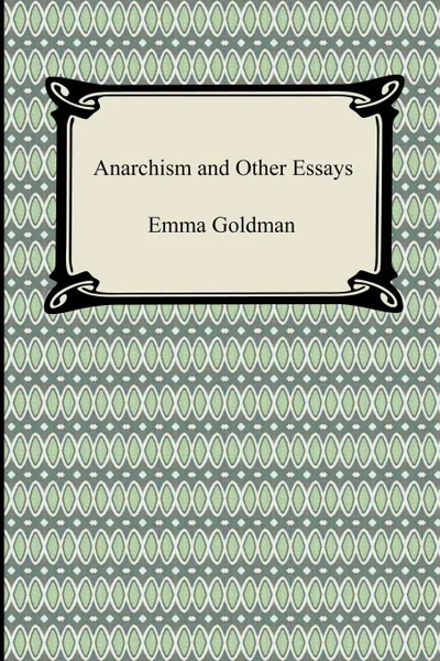 Обложка книги Anarchism and Other Essays, Emma Goldman