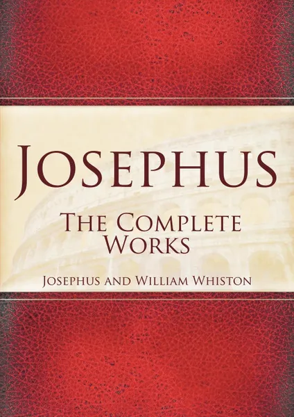 Обложка книги Josephus. The Complete Works, Josephus, William Whiston