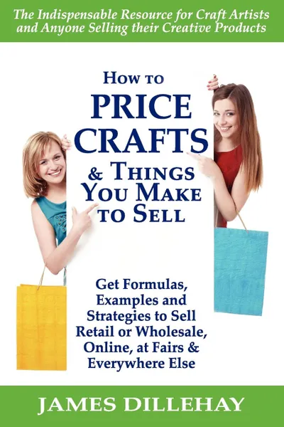 Обложка книги How to Price Crafts and Things You Make to Sell, James Dillehay