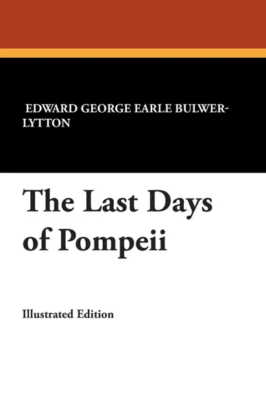 Обложка книги The Last Days of Pompeii, Edward George Earle Bulwer-Lytton, Edward George Bulwer-Lytton