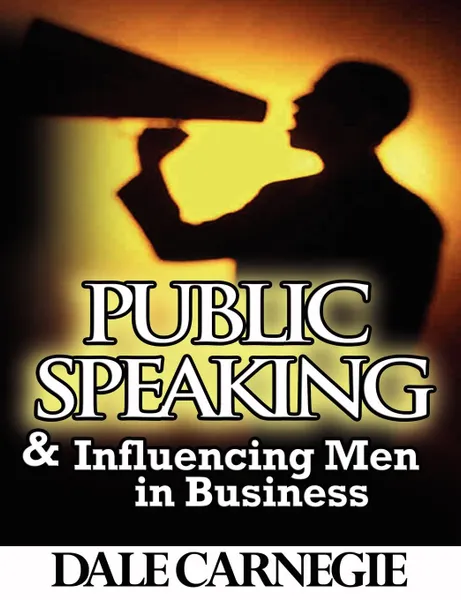 Обложка книги Public Speaking & Influencing Men In Business, Dale Carnegie