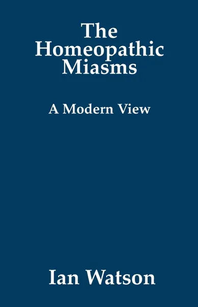 Обложка книги The Homeopathic Miasms - A Modern View, Ian Watson