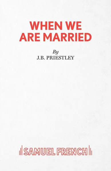 Обложка книги When We Are Married, J. B. Priestley