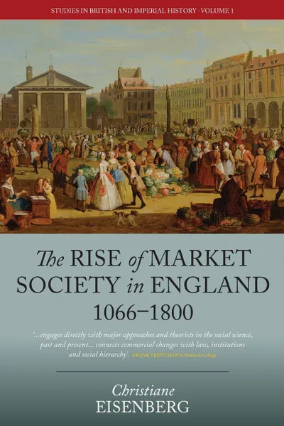 Обложка книги The Rise of Market Society in England, 1066-1800, Christiane Eisenberg, Deborah Cohen