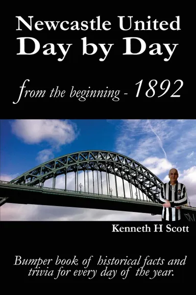 Обложка книги Newcastle United Day by Day. Bumper book of historical facts and trivia for every day of the year., Kenneth H Scott