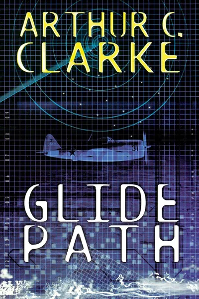 Обложка книги Glide Path. To The Heart of Experimental TechologyWWII, Arthur C. Clarke