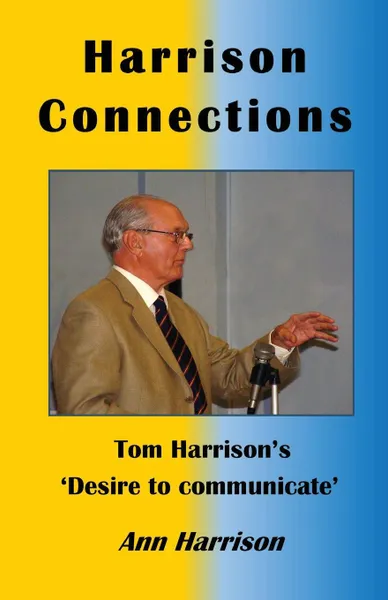 Обложка книги Harrison Connections. Tom Harrison's 'Desire to communicate', Ann Harrison