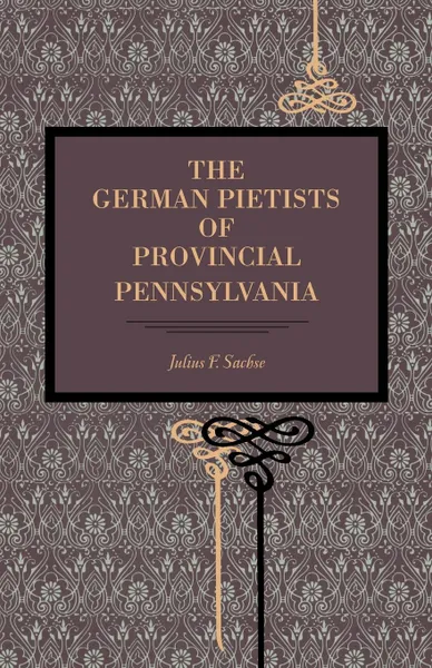 Обложка книги The German Pietists of Provincial Pennsylvania, Julius Friedrich Sachse