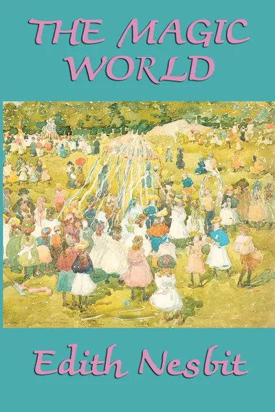 Обложка книги The Magic World, Edith Nesbit