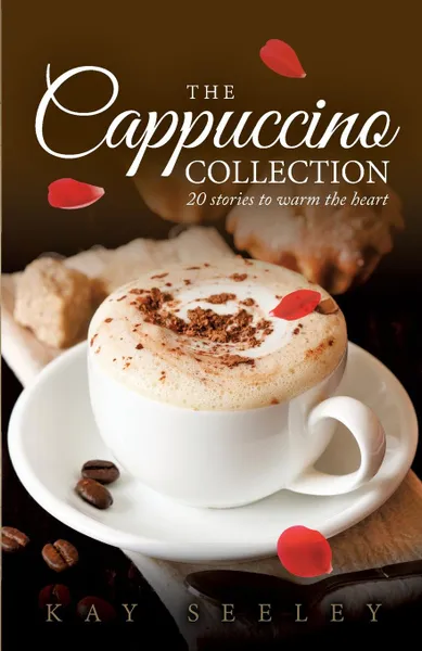 Обложка книги The Cappuccino Collection. 20 stories to warm the heart, Kay R Seeley