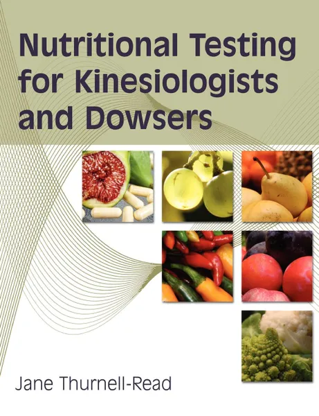 Обложка книги Nutritional Testing For Kinesiologists And Dowsers, Jane A Thurnell-Read