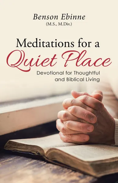 Обложка книги Meditations for a Quiet Place. Devotional for Thoughtful and Biblical Living, M.Div.) Benson Ebinne (M.S.