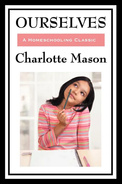 Обложка книги Ourselves. Volume IV of Charlotte Mason's Homeschooling Series, Charlotte Mason