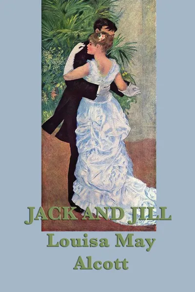 Обложка книги Jack and Jill, Louisa May Alcott