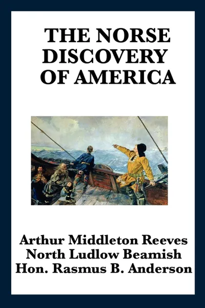 Обложка книги The Norse Discovery of America, Arthur Middleton Reeves, North Ludlow Beamish, Rasmus Bjorn Anderson