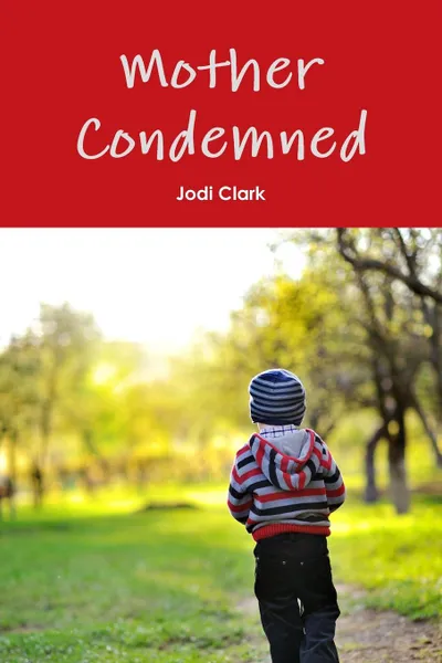 Обложка книги Mother Condemned, Jodi Clark