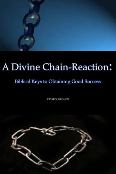 Обложка книги A Divine Chain-Reaction. Biblical Keys to Obtaining Good Success, Phillip Brown