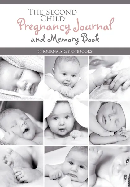 Обложка книги The Second Child Pregnancy Journal and Memory Book, @Journals Notebooks