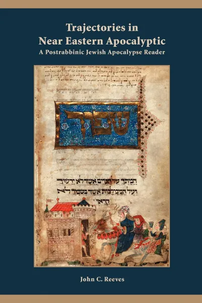 Обложка книги Trajectories in Near Eastern Apocalyptic. A Postrabbinic Jewish Apocalypse Reader, John C. Reeves