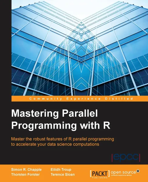 Обложка книги Mastering Parallel Programming with R, Simon R. Chapple, Eilidh Troup, Thorsten Forster