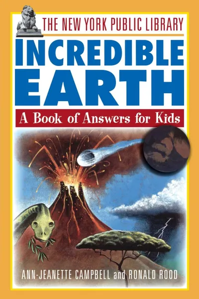 Обложка книги The New York Public Library Incredible Earth. A Book of Answers for Kids, Ann-Jeanette Campbell, New York Public Library, Nypl