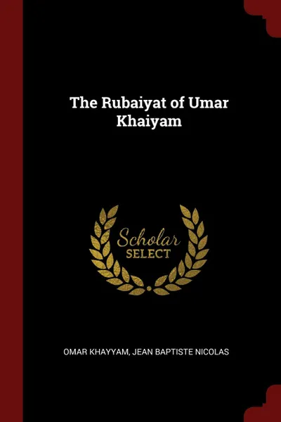 Обложка книги The Rubaiyat of Umar Khaiyam, Omar Khayyam, Jean Baptiste Nicolas