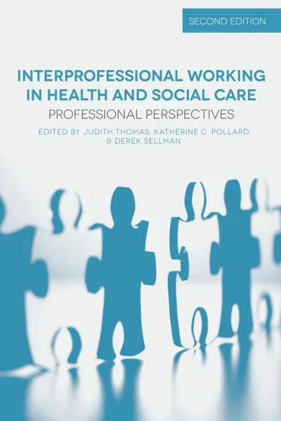 Обложка книги Interprofessional Working in Health and Social Care. Professional Perspectives, Judith Thomas, Katherine Pollard, Derek Sellman