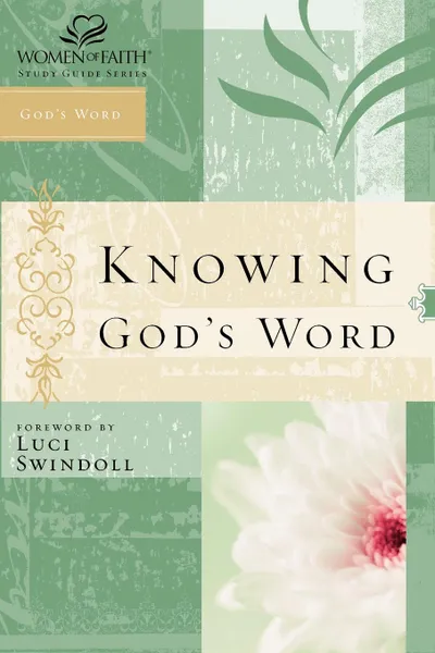 Обложка книги Knowing God's Word. Women of Faith Study Guide Series, Women of Faith