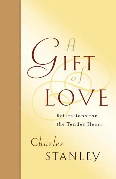 Обложка книги A Gift of Love. Reflections for the Tender Heart, Charles F. Stanley