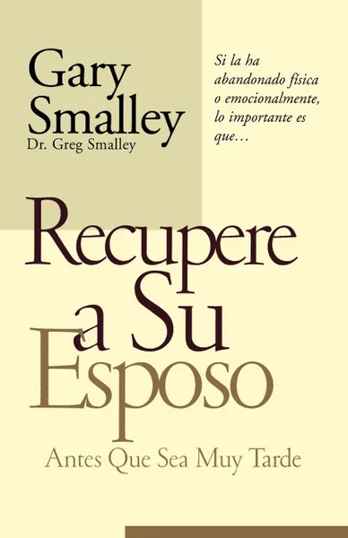 Обложка книги Recupere A su Esposo Antes Que Sea Muy Tarde . Winning Your Husband Back Before It's Too Late, Gary Smalley