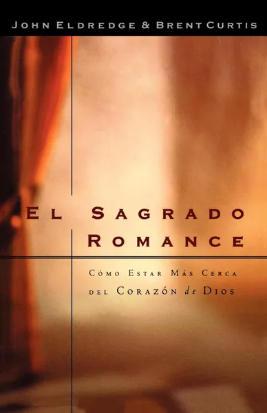 Обложка книги El Sagrado Romance, John Eldredge