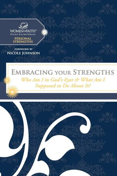 Обложка книги Embracing Your Strengths. Who Am I in God's Eyes? (and What Am I Supposed to Do about It?), Women of Faith