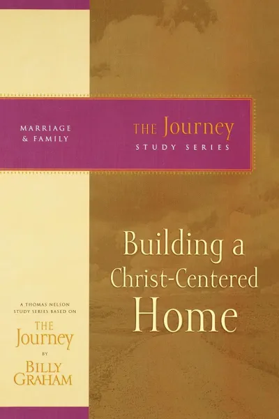 Обложка книги Building a Christ-Centered Home, Billy Graham