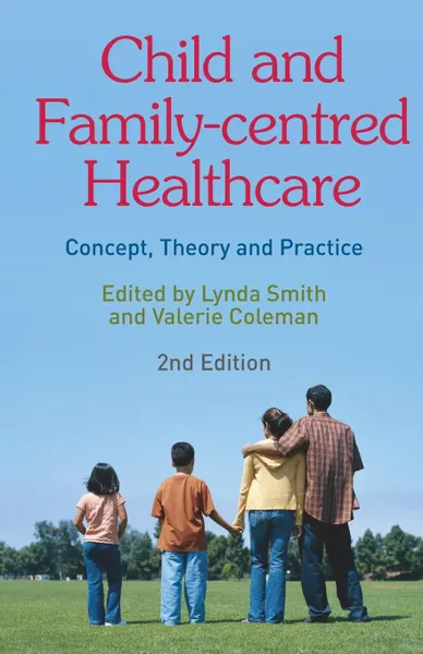 Обложка книги Child and Family-Centred Healthcare. Concept, Theory and Practice, Lynda Smith, Valerie Coleman