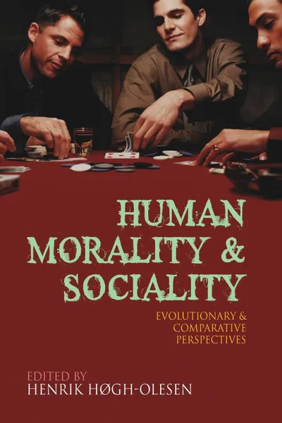 Обложка книги Human Morality and Sociality. Evolutionary and Comparative Perspectives, Henrik Hogh-Olesen, Christophe Boesch, Leda Cosmides