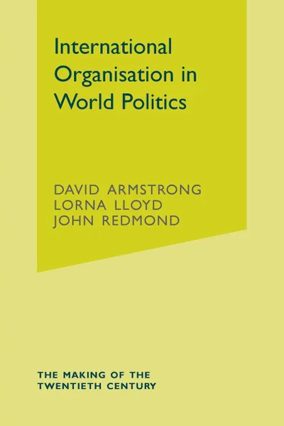 Обложка книги International Organisation in World Politics, David Armstrong, Lorna Lloyd, John Redmond