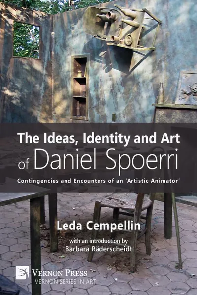 Обложка книги Ideas, Identity and Art of Daniel Spoerri. Contingencies and Encounters of an 'Artistic Animator', Leda Cempellin