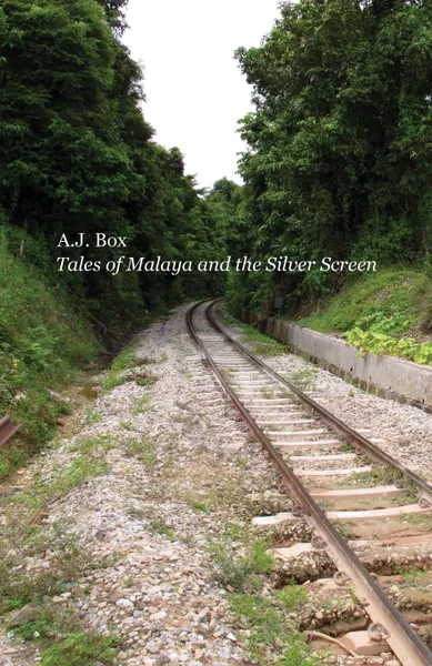 Обложка книги Tales of Malaya and the Silver Screen, A.J. Box