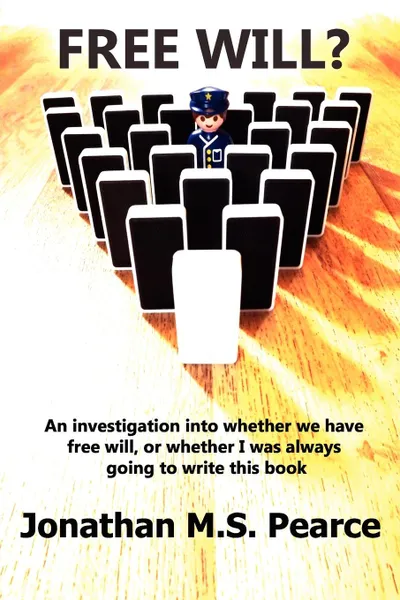 Обложка книги Free Will? an Investigation Into Whether We Have Choice, or Whether I Was Always Going to Write This Book., Jonathan M. S. Pearce