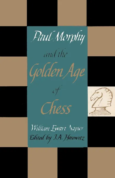 Обложка книги Paul Morphy and the Golden Age of Chess, William Ewart Napier