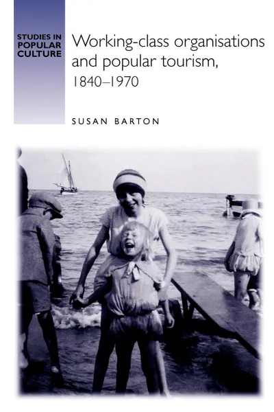 Обложка книги Working-Class Organisations and Popular Tourism, 1840-1970, Susan Barton