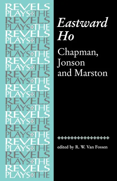 Обложка книги Eastward Ho!. Chapman, Jonson and Marston, Van Fossen, George Chapman, Ben Jonson