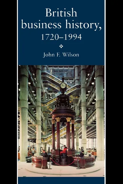 Обложка книги British Business History, 1720-1994, John F. Wilson, J. F. Wilson