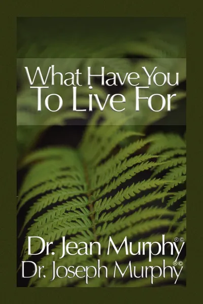 Обложка книги What Have You to Live For?, Joseph Murphy