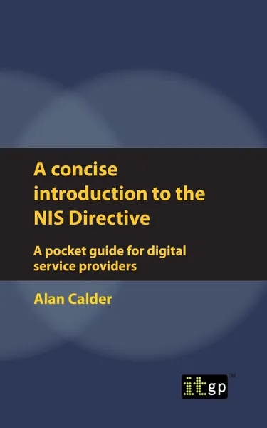 Обложка книги A concise introduction to the NIS Directive - A pocket guide for digital service providers, Alan Calder