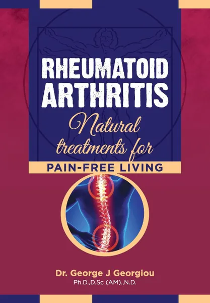 Обложка книги Rheumatoid Arthritis. Natural Treatments for Pain-Free Living, George John Georgiou