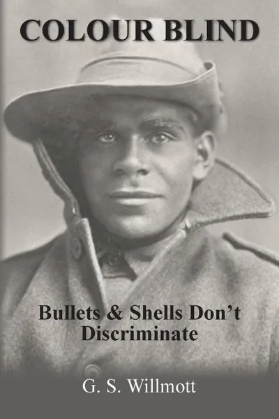 Обложка книги Colour Blind. Bullets and Shells Don't Discriminate, G. S. Willmott