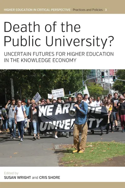 Обложка книги Death of the Public University?. Uncertain Futures for Higher Education in the Knowledge Economy, Susan Wright, Cris Shore