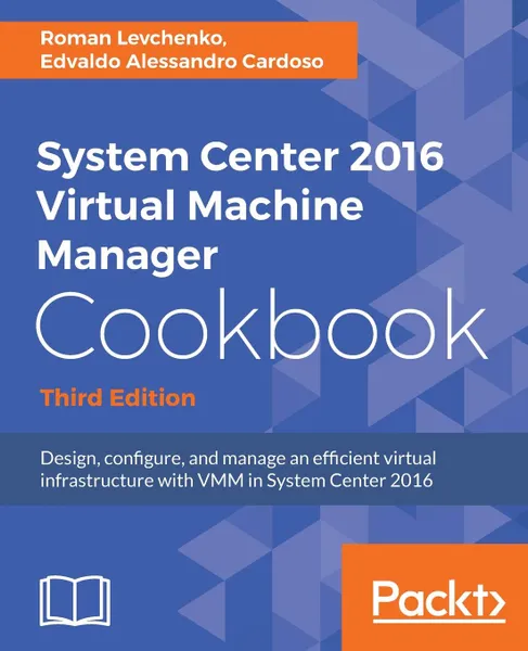 Обложка книги System Center 2016 Virtual Machine Manager Cookbook, Roman Levchenko, Edvaldo Alessandro Cardoso