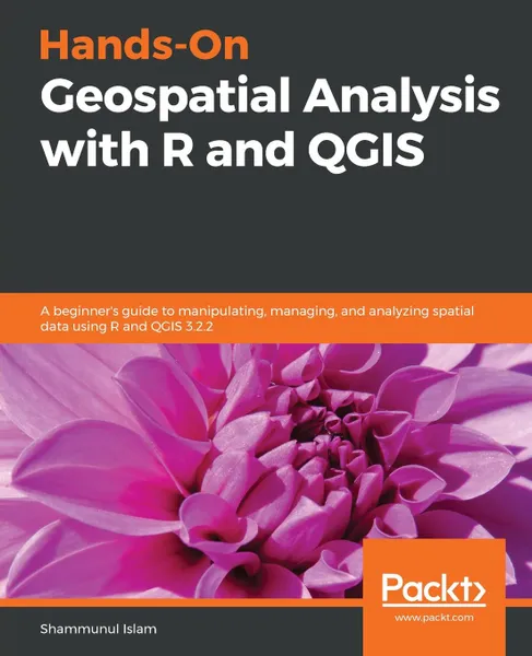 Обложка книги Hands-On Geospatial Analysis with R and QGIS, Shammunul Islam